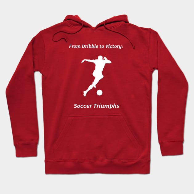 From Dribble to Victory: Soccer Triumphs Soccer Hoodie by PrintVerse Studios